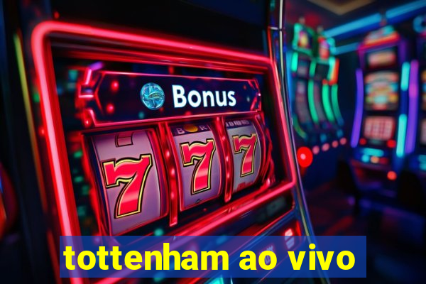 tottenham ao vivo